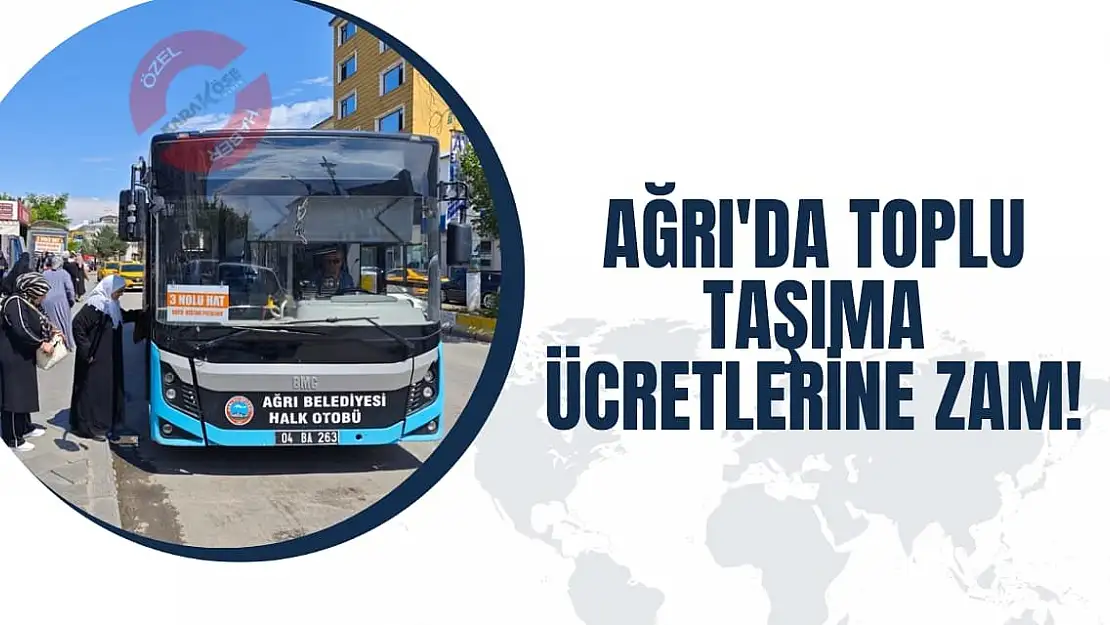 Ağrı'da şehir içi ulaşım ücretine zam!