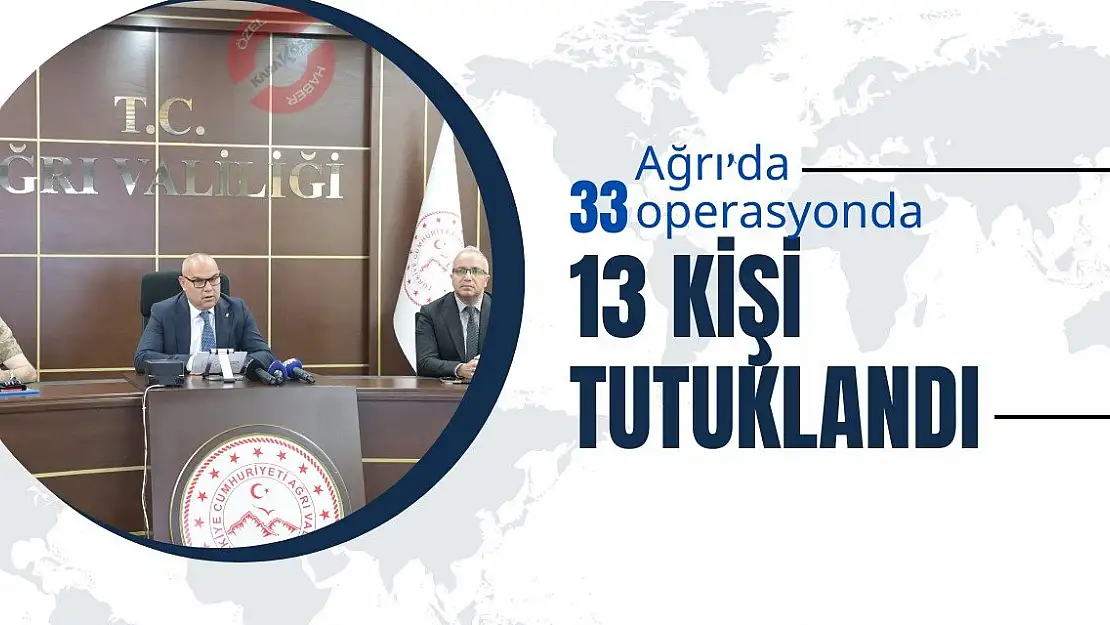 Ağrı'da 33 operasyonda 13 kişi tutuklandı