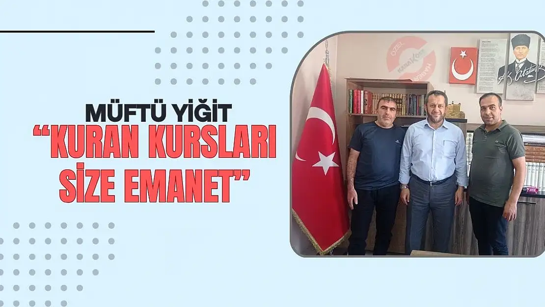 Müftü Yiğit 'Kuran Kursları Size Emanet'