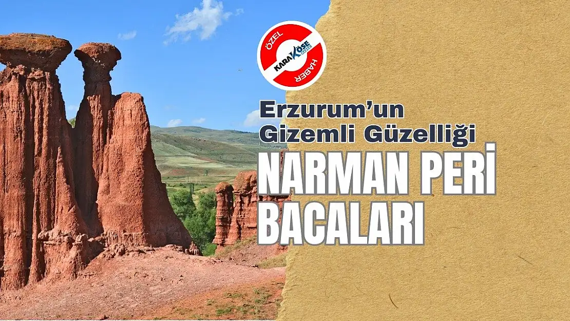 Erzurum'un Gizemli Güzelliği: Narman Peri Bacaları