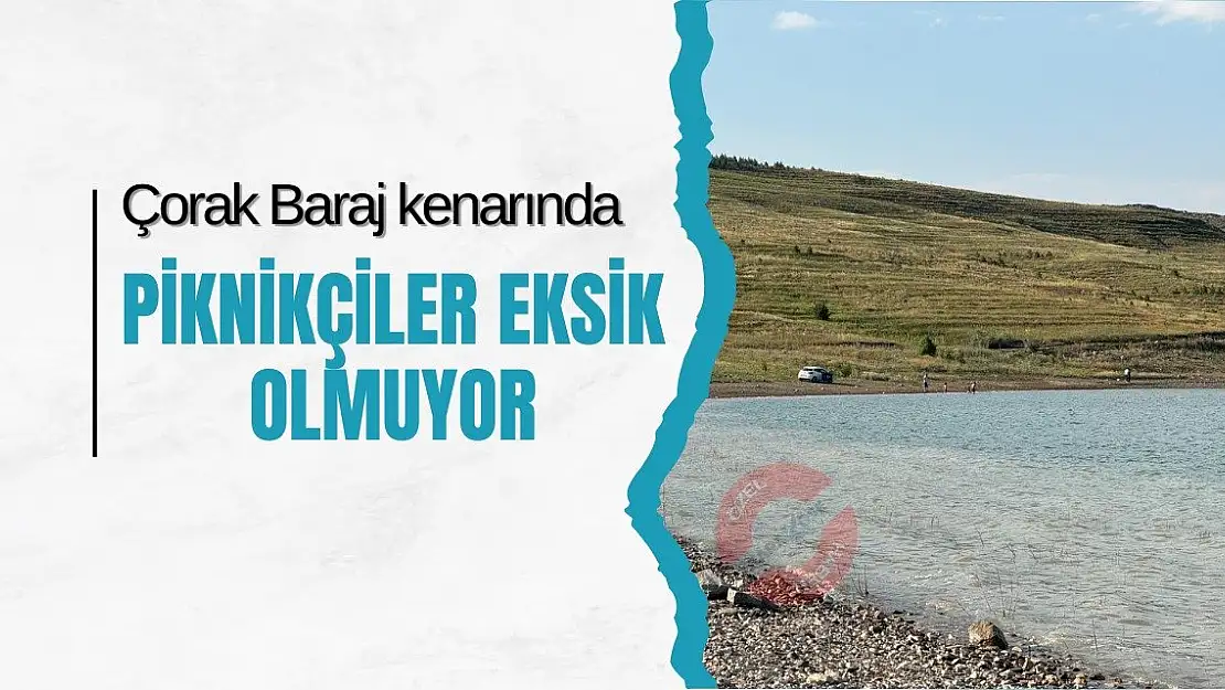 Çorak Baraj kenarında piknikçiler eksik olmuyor