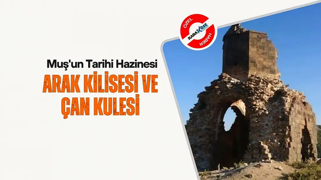 Muş'un Tarihi Hazinesi: Arak Kilisesi ve Çan Kulesi