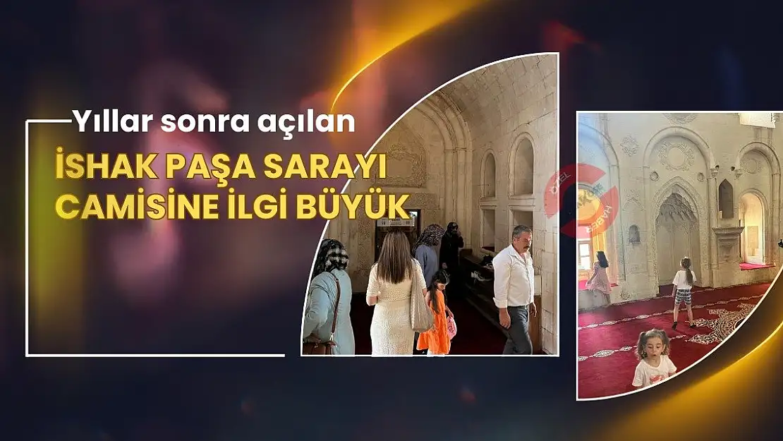 100 yıl sonra açılan İshak Paşa Sarayı Camiine ilgi büyük