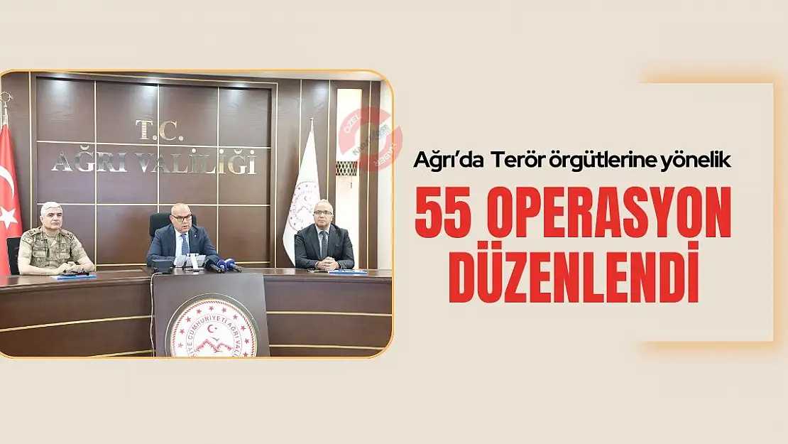 Ağrı'da terör örgütlerine yönelik 55 operasyon düzenlendi