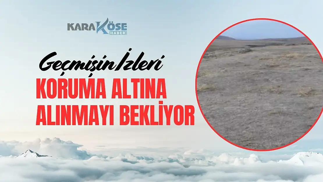 Geçmişin İzleri Koruma Altına Alınmayı Bekliyor