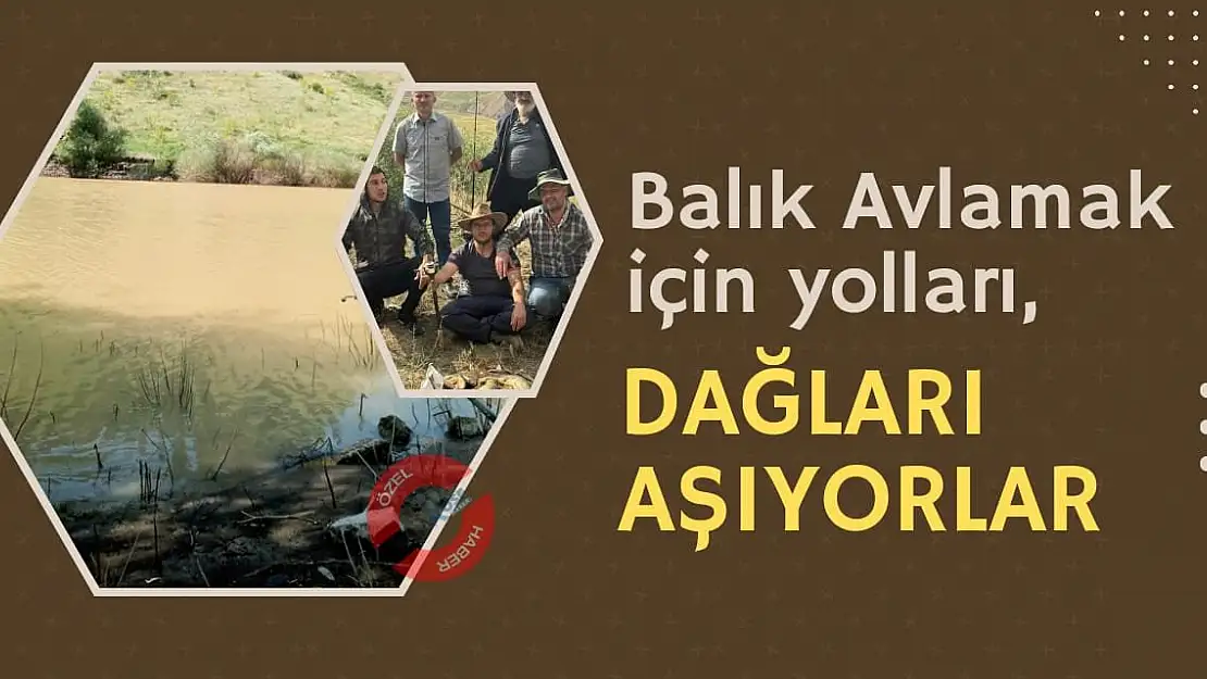 Balık avlamak için yolları, dağları aşıyor