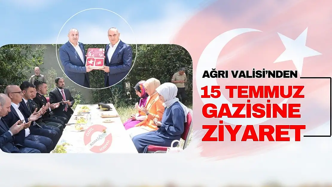 Ağrı Valisi'nden 15 Temmuz Gazisine ziyaret