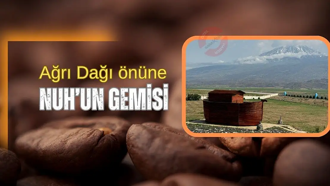 Ağrı Dağı önüne Nuh'un Gemisi