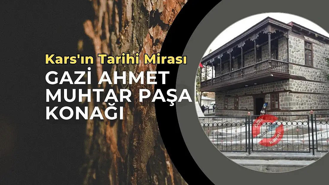 Kars'ın Tarihi Mirası: Gazi Ahmet Muhtar Paşa Konağı