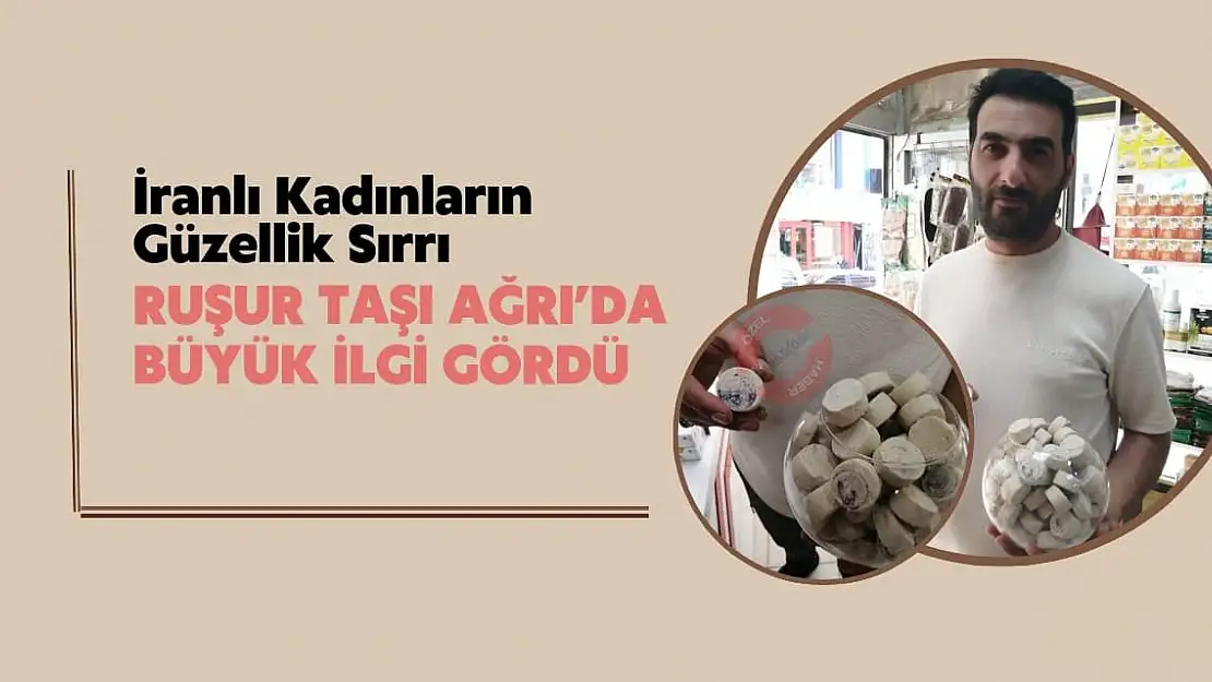İranlı Kadınların Güzellik Sırrı Ruşur Taşı Ağrı'da büyük ilgi gördü