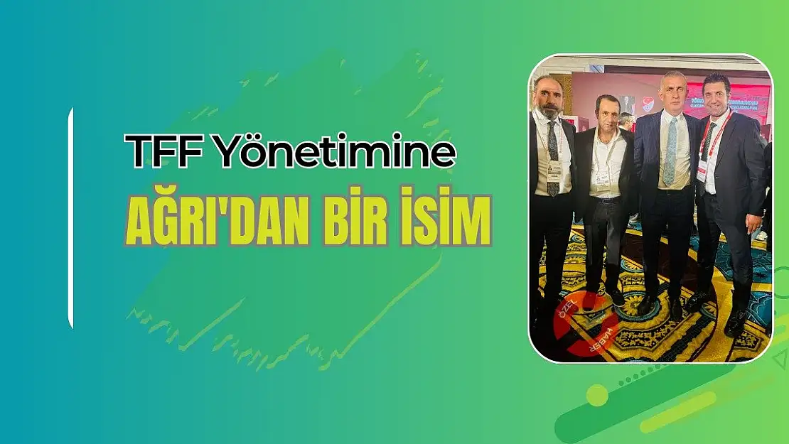TFF Yönetimine Ağrı'dan bir isim