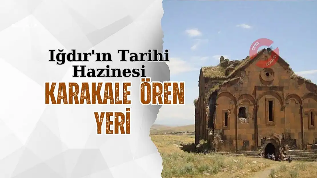 Iğdır'ın Tarihi Hazinesi: Karakale Ören Yeri
