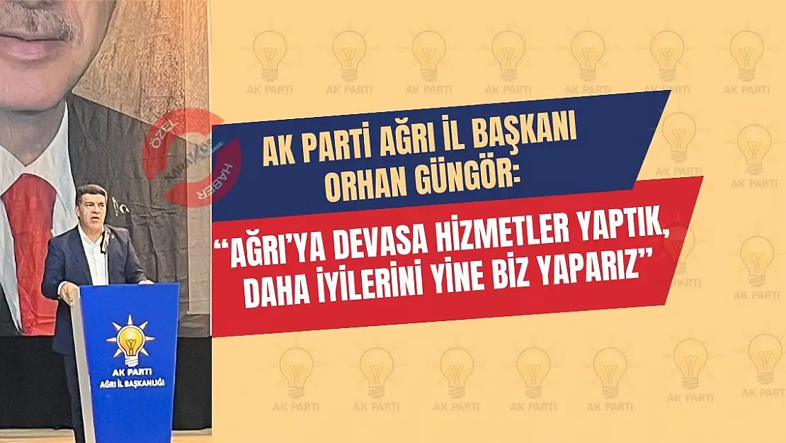 'Ağrı'ya devasa hizmetler yaptık, daha iyilerini yine biz yaparız'