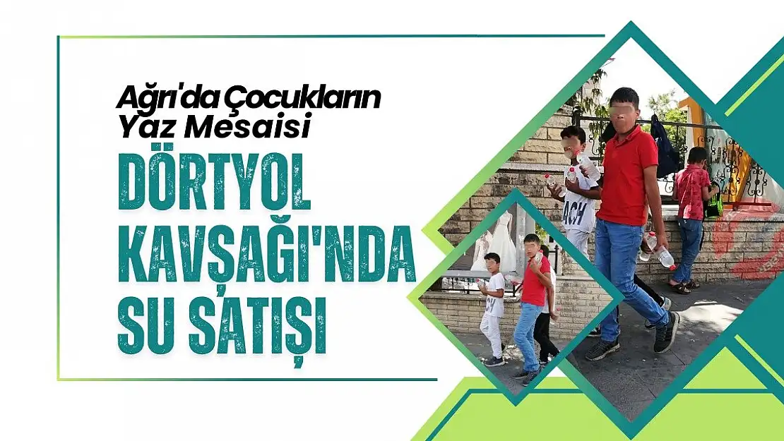 Ağrı'da Çocukların Yaz Mesaisi: Dörtyol Kavşağı'nda Su Satışı