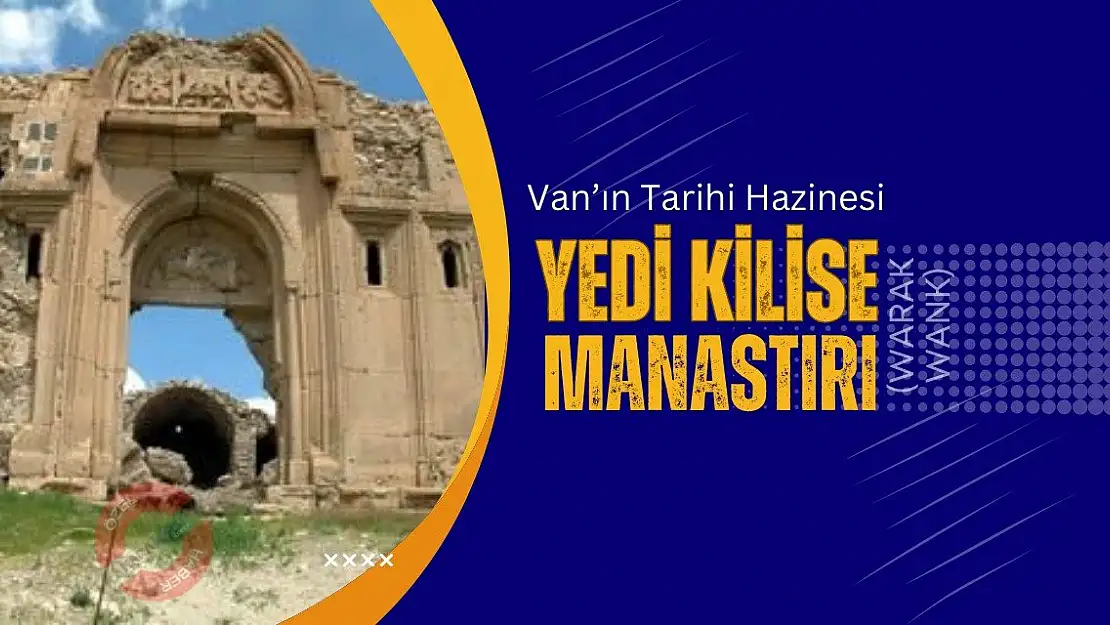 Van'ın Tarihi Hazinesi: Yedi Kilise (Warak Wank) Manastırı