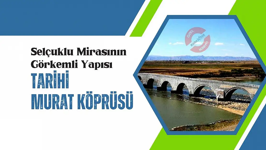 Selçuklu Mirasının Görkemli Yapısı: Tarihi Murat Köprüsü