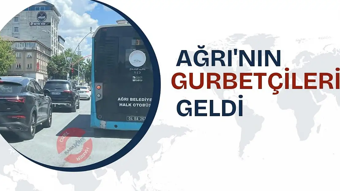 Ağrı'nın Gurbetçileri Geldi