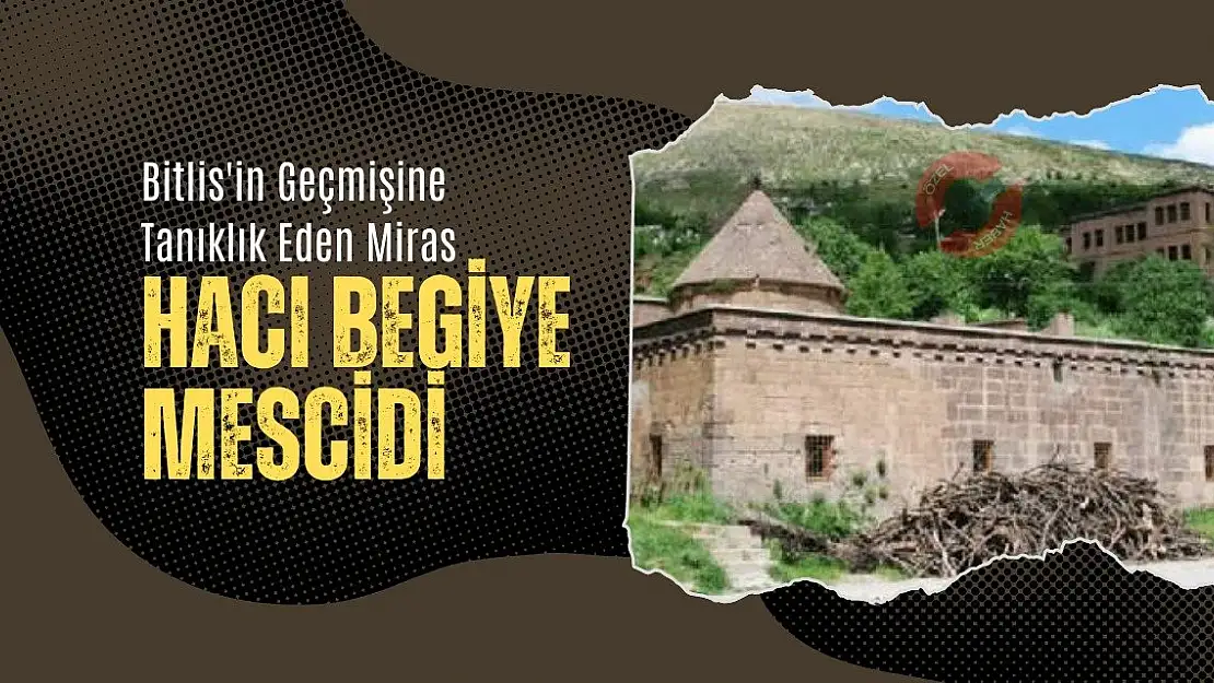 Bitlis'in Geçmişine Tanıklık Eden Miras: Hacı Begiye Mescidi