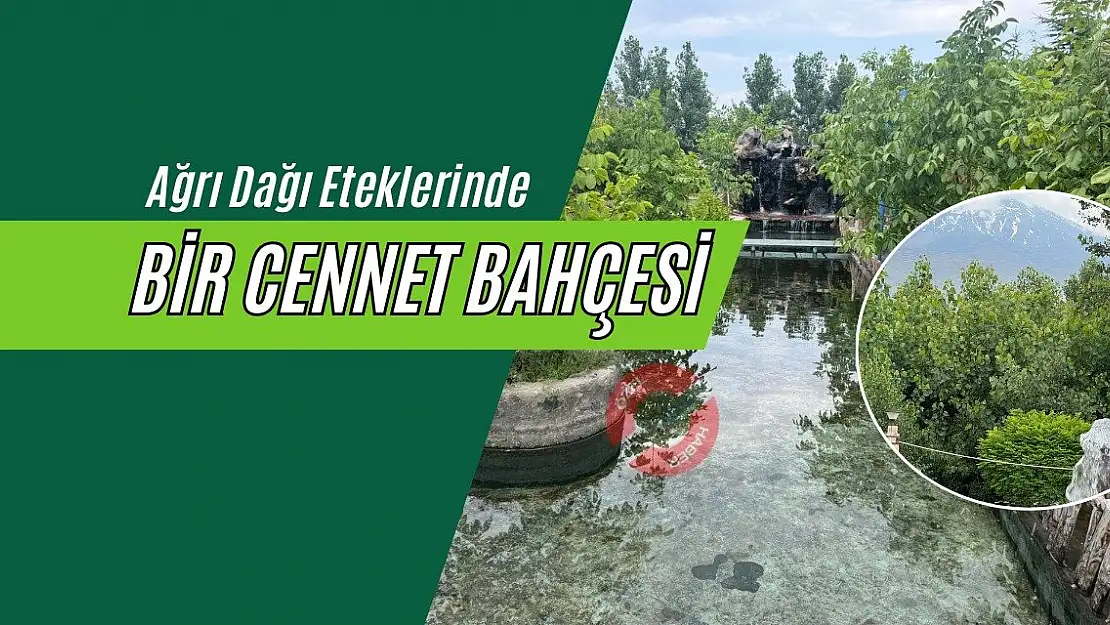 Ağrı Dağı Eteklerinde Bir Cennet Bahçesi