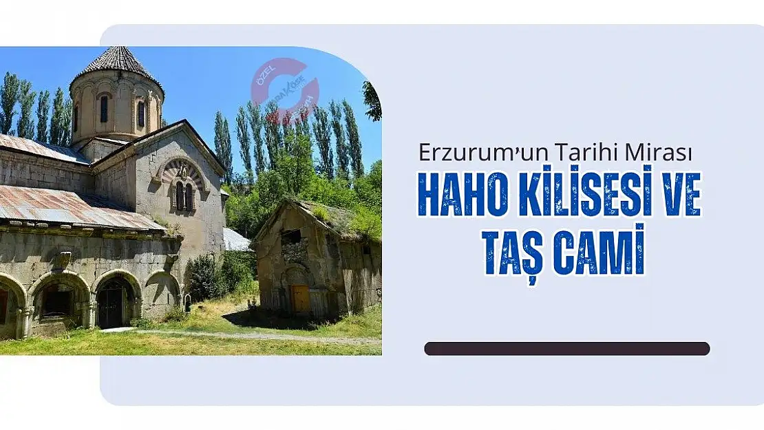 Erzurum'un Tarihi Mirası: Haho Kilisesi ve Taş Cami