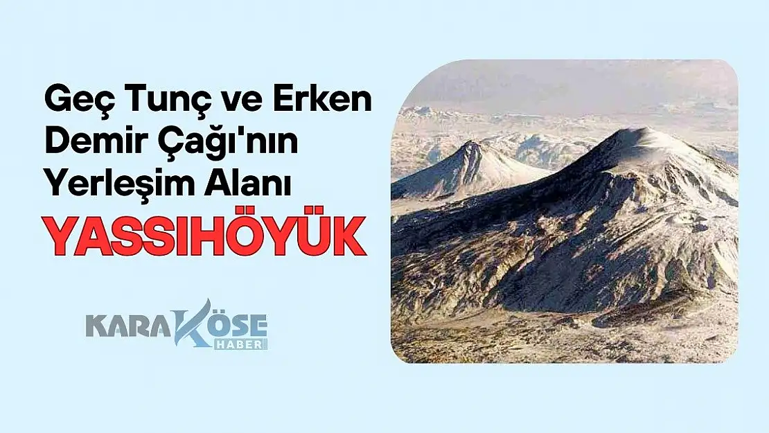 Geç Tunç ve Erken Demir Çağı'nın Yerleşim Alanı: Yassıhöyük