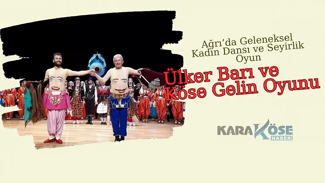 Ağrı'da Geleneksel Kadın Dansı ve Seyirlik Oyun: Ülker Barı ve Köse Gelin Oyunu