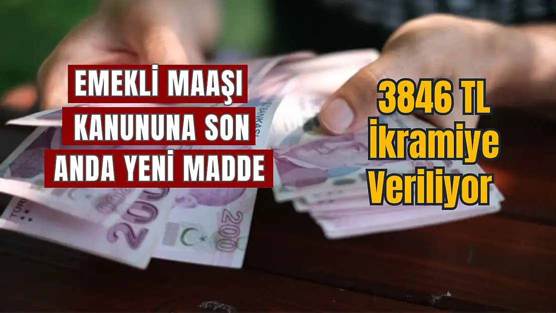 Emekli maaşı kanuna bir madde daha eklendi, 3846 TL ikramiye veriliyor