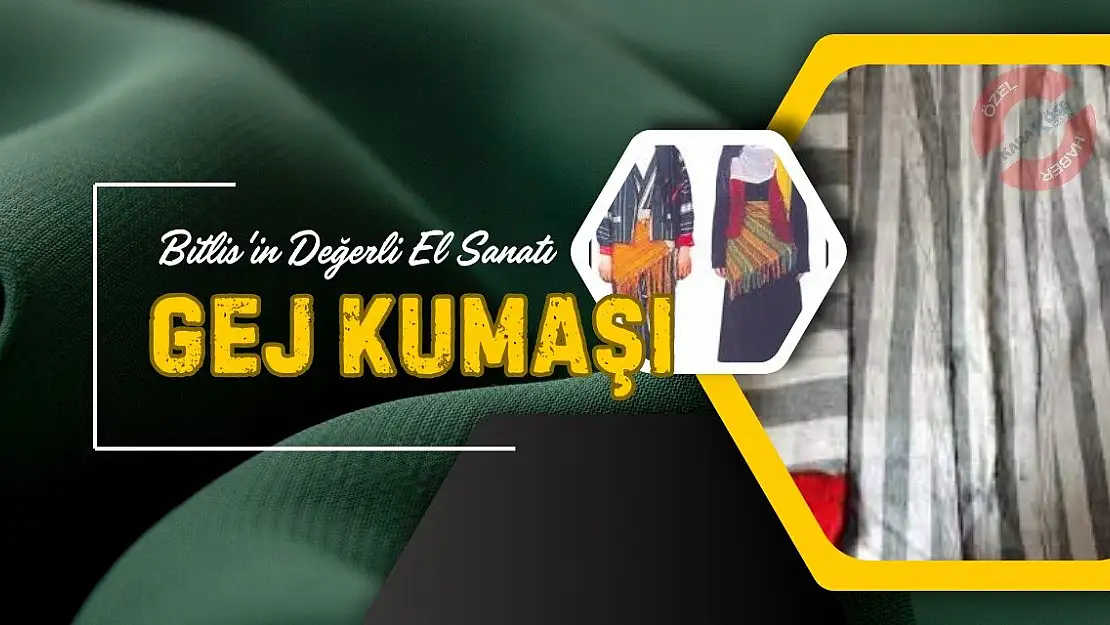 Bitlis'in Değerli El Sanatı: Gej Kumaşı