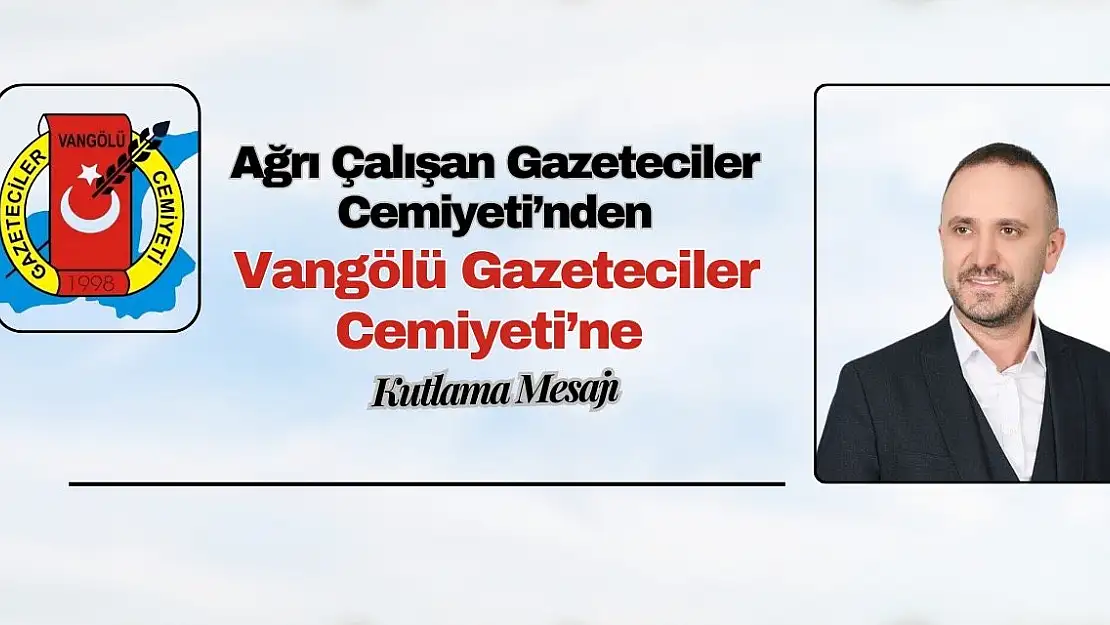 Ağrı Çalışan Gazeteciler Cemiyeti'nden Vangölü Gazeteciler Cemiyeti'ne Kutlama Mesajı