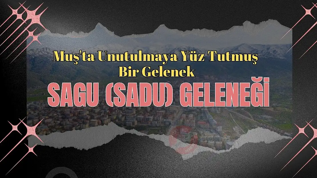 Muş'ta Unutulmaya Yüz Tutmuş Bir Gelenek: Sagu (Sadu) Geleneği