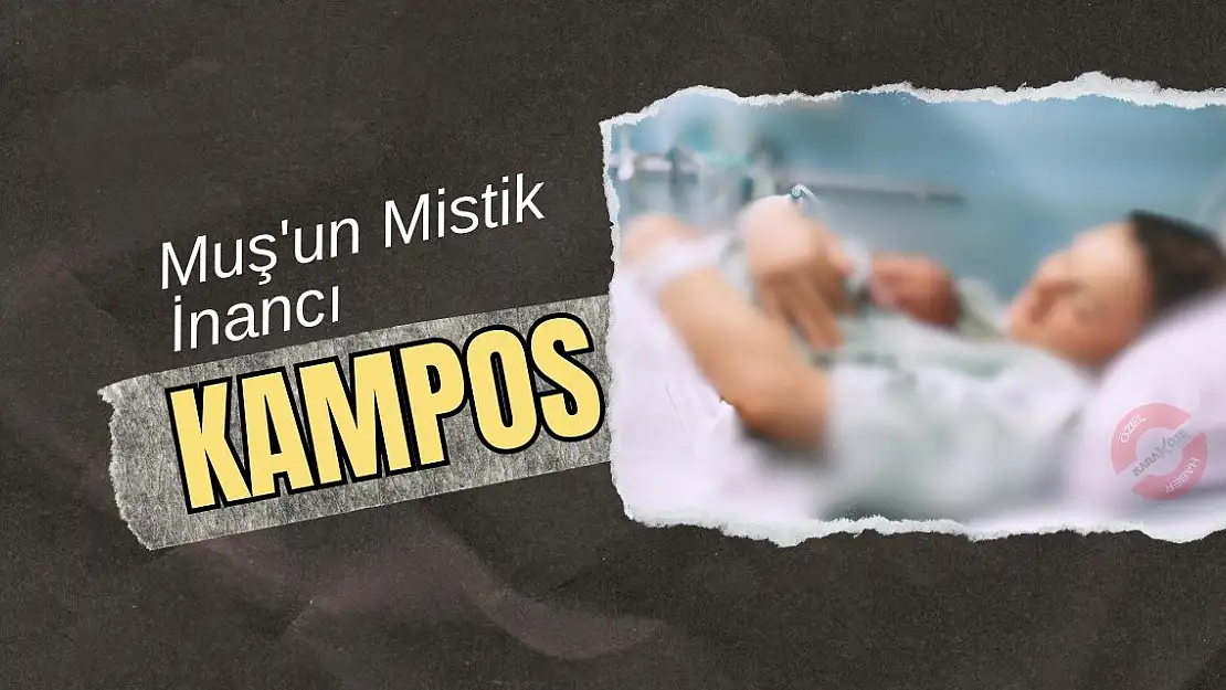 Muş'un Mistik İnancı: Kampos