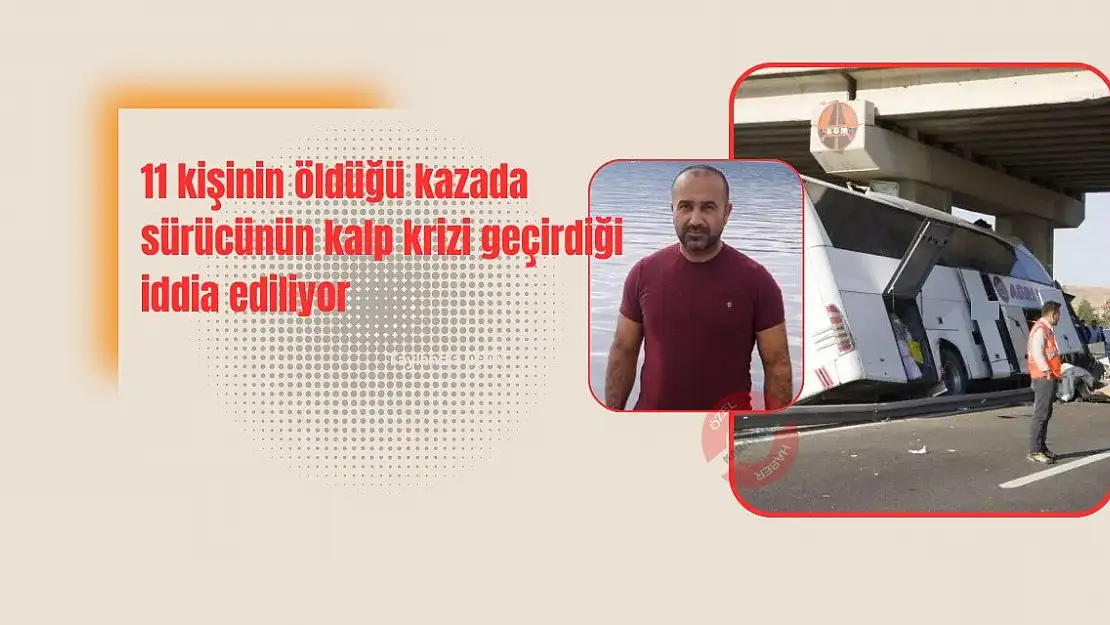 11 kişiye mezar olan otobüsün sürücüsü kalp krizi mi geçirdi