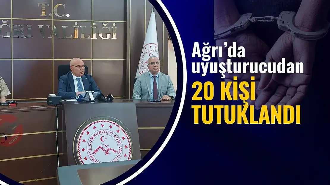 Ağrı'da uyuşturucudan 20 kişi tutuklandı