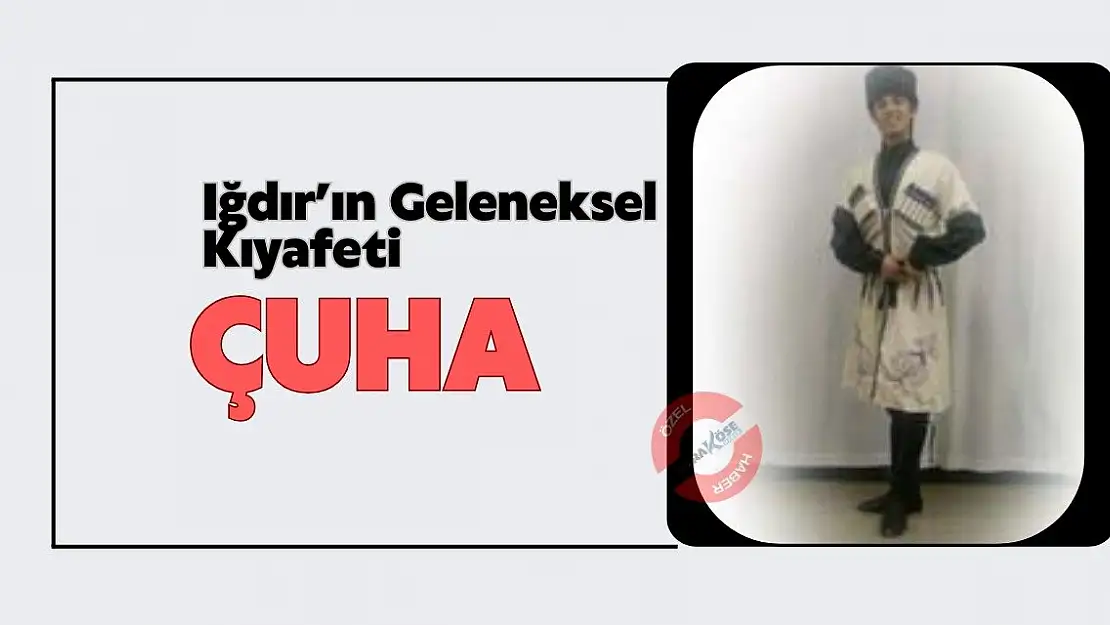 Iğdır'ın Geleneksel Kıyafeti: Çuha