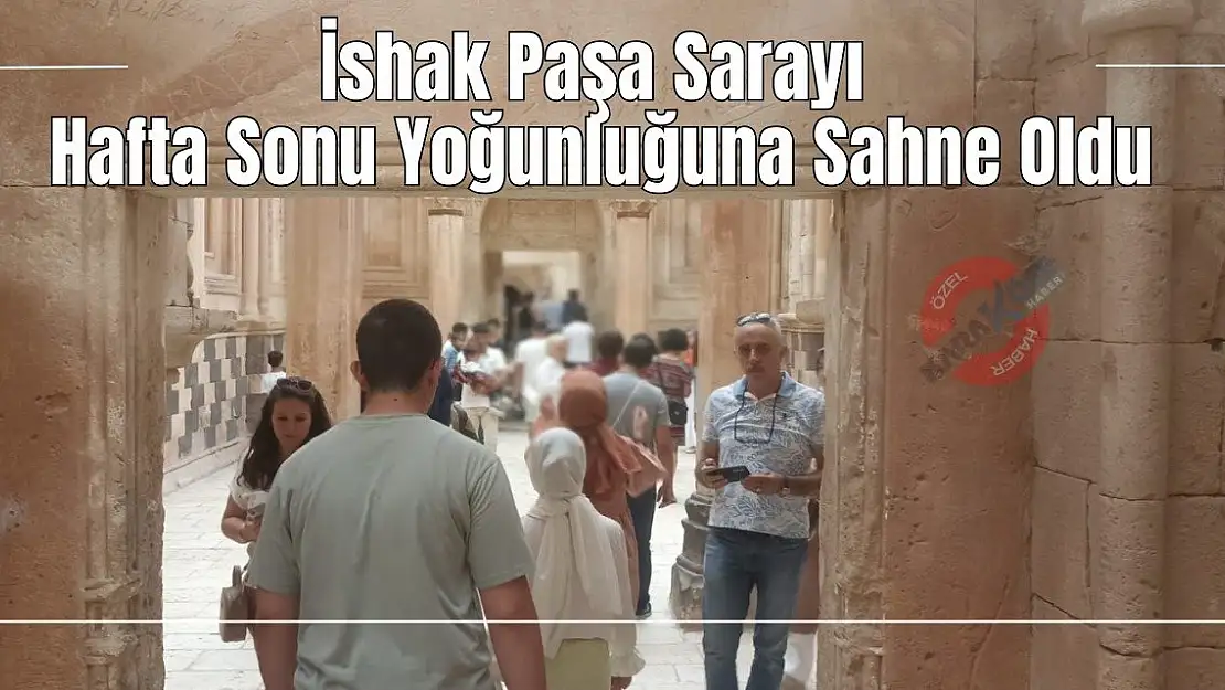 İshak Paşa Sarayı Hafta Sonu Yoğunluğuna Sahne Oldu