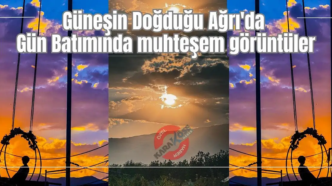 Güneşin Doğduğu Ağrı'da Gün Batımında muhteşem görüntüler