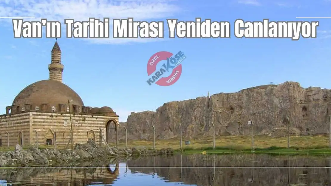 Van'ın Tarihi Mirası Yeniden Canlanıyor