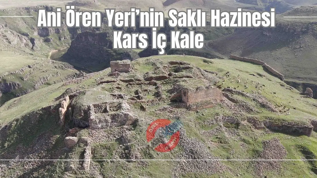 Ani Ören Yeri'nin Saklı Hazinesi: Kars İç Kale