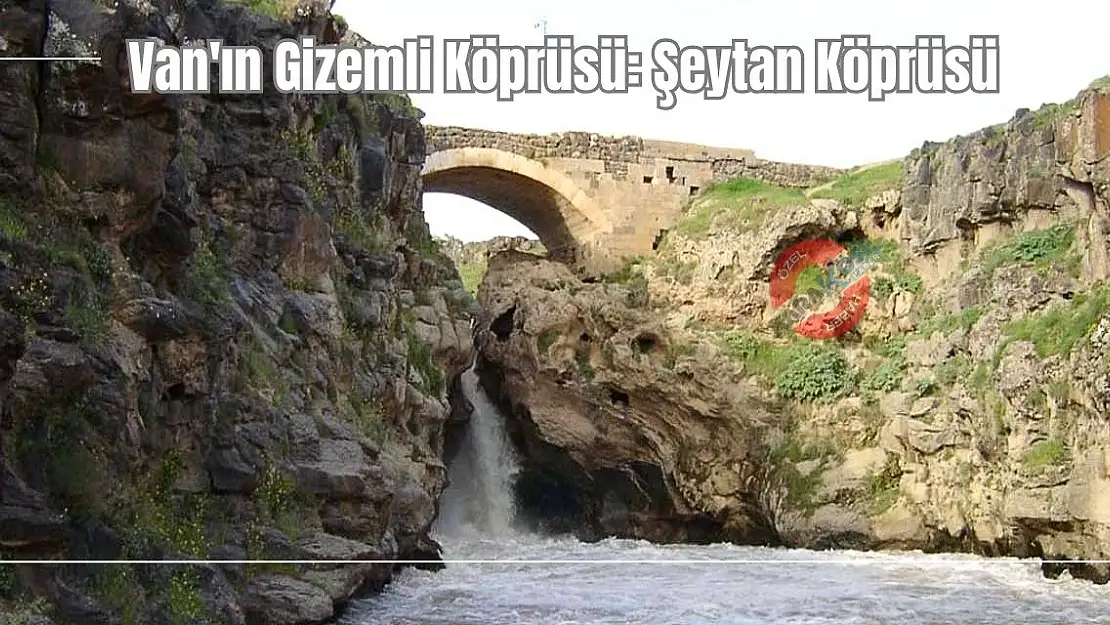 Van'ın Gizemli Köprüsü: Şeytan Köprüsü