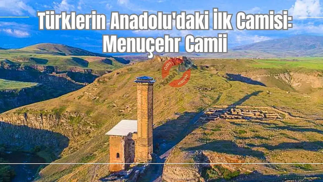 Türklerin Anadolu'daki İlk Camisi: Menuçehr Camii