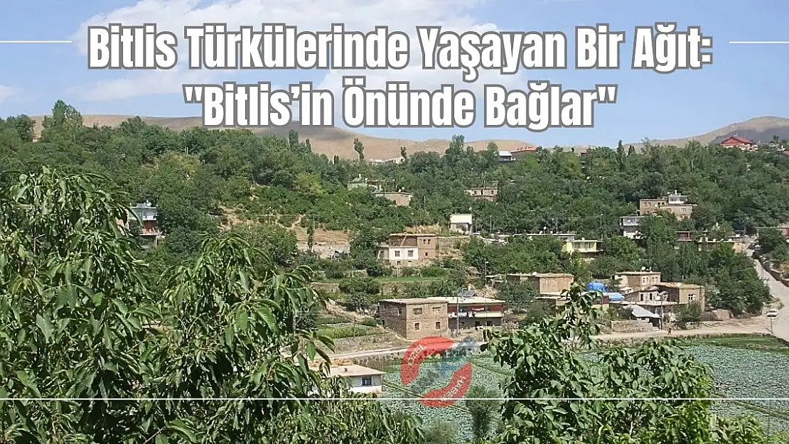 Bitlis Türkülerinde Yaşayan Bir Ağıt: 'Bitlis'in Önünde Bağlar'