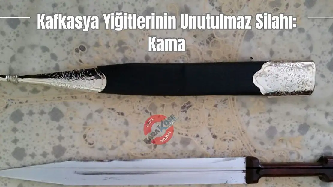 Kafkasya Yiğitlerinin Unutulmaz Silahı: Kama