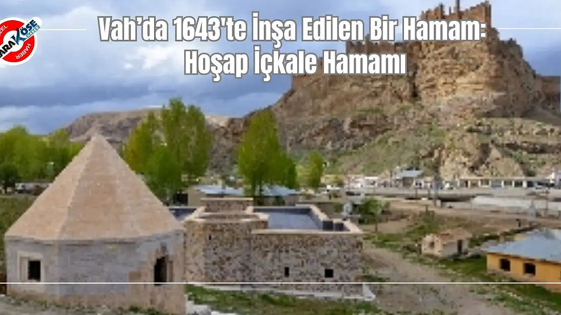 Van'da 1643'te İnşa Edilen Bir Hamam: Hoşap İçkale Hamamı