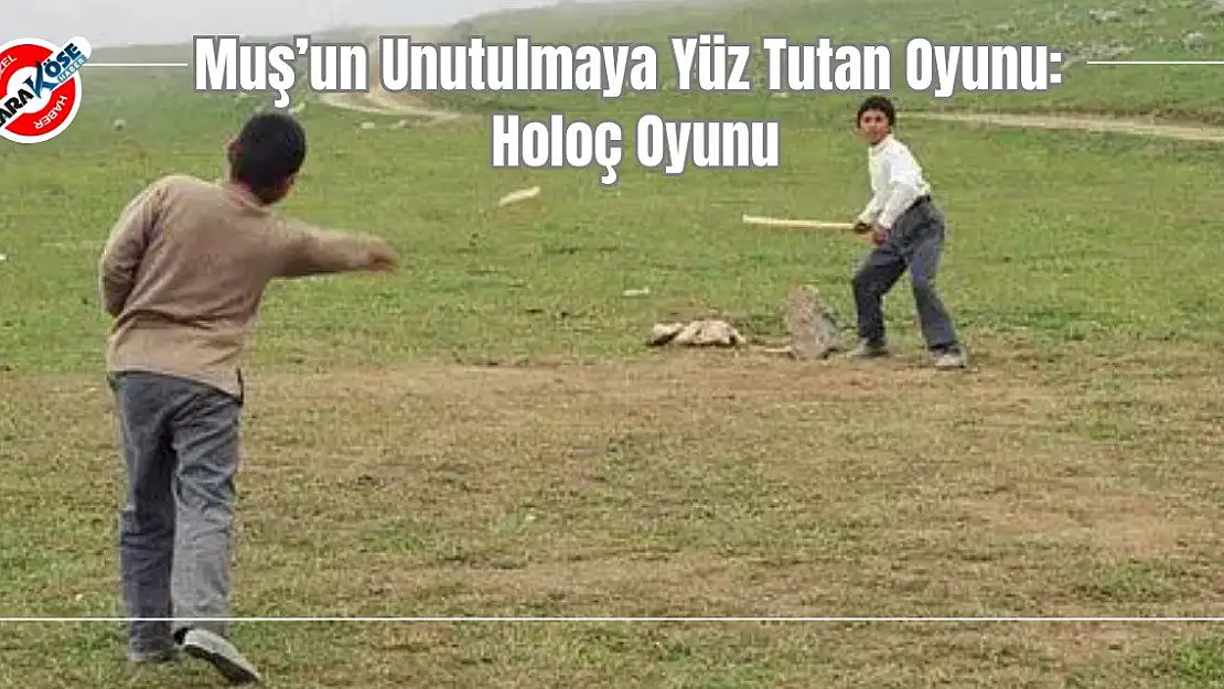 Muş'un Unutulmaya Yüz Tutan Oyunu: Holoç Oyunu