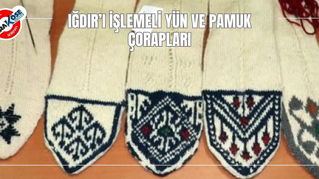 Iğdır'ı İşlemeli Yün ve Pamuk Çorapları