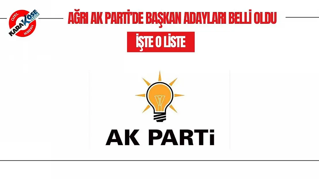 AK Parti Ağrı İl Başkanlığı İçin Başvuran Adayların Listesi