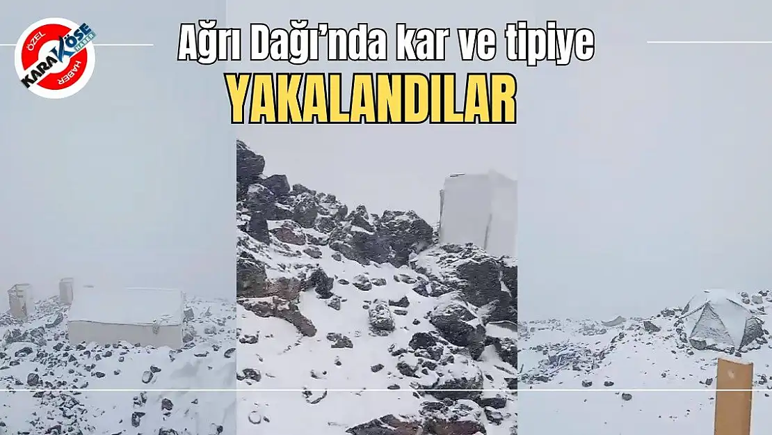 Ağrı Dağı'nda kar ve tipiye yakalandılar