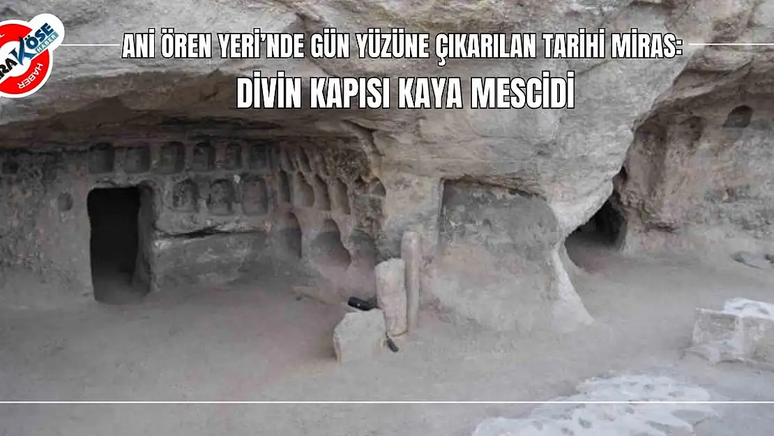 Ani Ören Yeri'nde Gün Yüzüne Çıkarılan Tarihi Miras: Divin Kapısı Kaya Mescidi