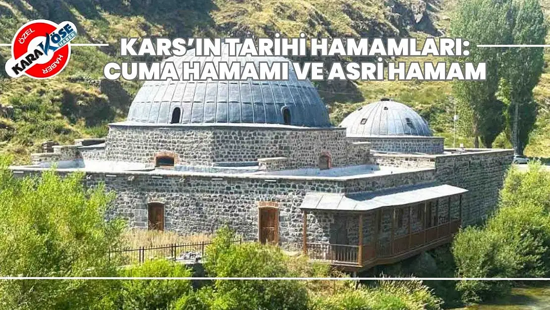 Kars'ın Tarihi Hamamları: Cuma Hamamı ve Asri Hamam