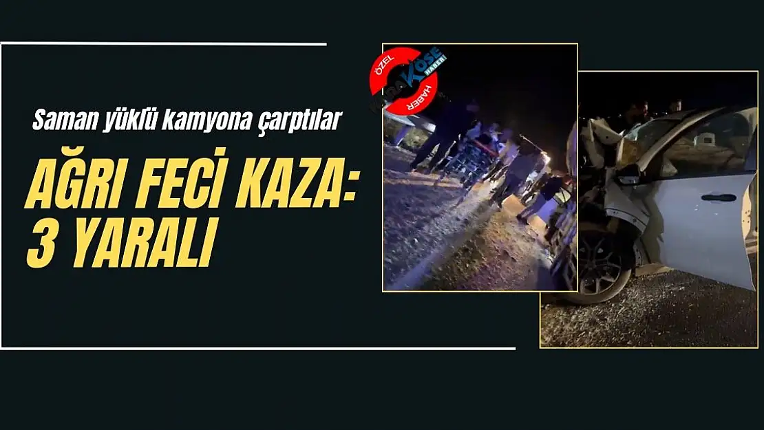 Ağrı'da feci kaza: Saman yüklü kamyona çarptılar